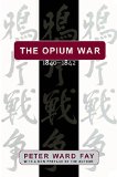 Opium War, 1840-1842: Barbarians in the Celestial Empire in the Early Part of the Nineteenth Century and the War by Which They Forced Her Gates