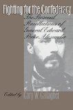Fighting for the Confederacy: The Personal Recollections of General Edward Porter Alexander (Civil War America)