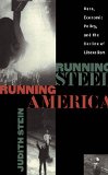 Running Steel, Running America : Race, Economic Policy, and the Decline of Liberalism