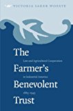 The Farmer's Benevolent Trust: Law and Agricultural Cooperation in Industrial America, 1865-1945 (Studies in Legal History)