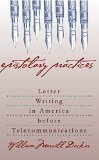 Epistolary Practices: Letter Writing in America before Telecommunications
