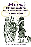 Sex and Citizenship in Antebellum America (Gender and American Culture)