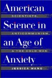 American Science in an Age of Anxiety: Scientists, Anticommunism, and the Cold War (Ref.Library of the Humanities; 1902)