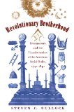 Revolutionary Brotherhood: Freemasonry and the Transformation of the American Social Order, 1730-1840 (Published for the Omohundro Institute of Early ... History and Culture, Williamsburg, Virginia)