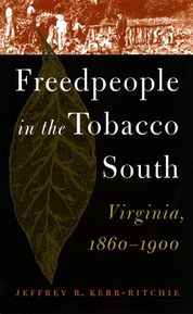 Freedpeople in the Tobacco South: Virginia, 1860-1900