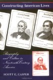 Constructing American Lives: Biography and Culture in Nineteenth-Century America