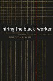 Hiring the Black Worker: The Racial Integration of the Southern Textile Industry, 1960-1980