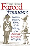 Forced Founders: Indians, Debtors, Slaves, and the Making of the American Revolution in Virginia (Published by the Omohundro Institute of Early ... and the University of North Carolina Press)