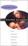 LA Leche League : At the Crossroads of Medicine, Feminism, and Religion