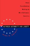 Between Authority and Liberty: State Constitution-making in Revolutionary America