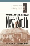 Schooling the New South: Pedagogy, Self, and Society in North Carolina, 1880-1920 (Fred W. Morrison Series in Southern Studies)