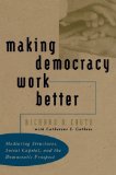 Making Democracy Work Better: Mediating Structures, Social Capital, and the Democratic Prospect