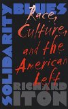 Solidarity Blues: Race, Culture, and the American Left