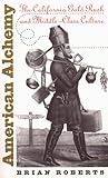American Alchemy: The California Gold Rush and Middle-Class Culture (Cultural Studies of the United States)