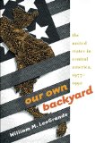 Our Own Backyard: The United States In Central America, 1977-1992
