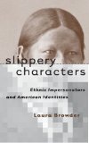 Slippery Characters: Ethnic Impersonators and American Identities (Cultural Studies of the United States)