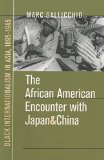 The African American Encounter with Japan and China: Black Internationalism in Asia, 1895-1945