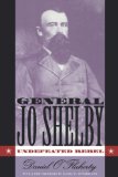 General Jo Shelby: Undefeated Rebel