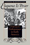 Eloquence Is Power: Oratory and Performance in Early America (Published for the Omohundro Institute of Early American History and Culture, Williamsburg, Virginia)