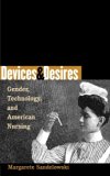 Devices and Desires: Gender, Technology, and American Nursing (Studies in Social Medicine)