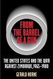 From the Barrel of a Gun: The United States and the War against Zimbabwe, 1965-1980