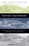 Internal Improvement: National Public Works and the Promise of Popular Government in the Early United States