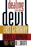 Dealing with the Devil: East Germany, DÃ©tente, and Ostpolitik, 1969-1973