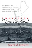 Imagining New England: Explorations of Regional Identity from the Pilgrims to the Mid-Twentieth Century