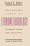 The Classical Roots of Ethnomethodology: Durkheim, Weber, and Garfinkel