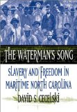 The Waterman's Song: Slavery and Freedom in Maritime North Carolina
