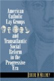 American Catholic Lay Groups and Transatlantic Social Reform in the Progressive Era