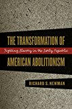 The Transformation of American Abolitionism: Fighting Slavery in the Early Republic