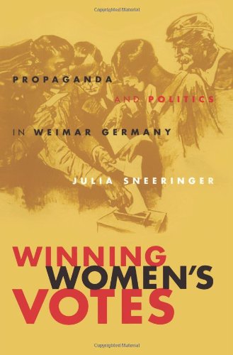 Winning Women's Votes: Propaganda and Politics in Weimar Germany