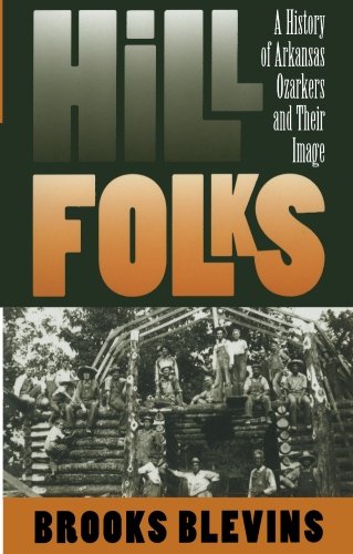 Hill Folks: A History of Arkansas Ozarkers and Their Image
