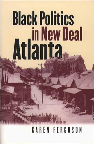 Black Politics in New Deal Atlanta (The John Hope Franklin Series in African American History and Culture)