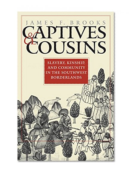 Book Cover Captives and Cousins: Slavery, Kinship, and Community in the Southwest Borderlands