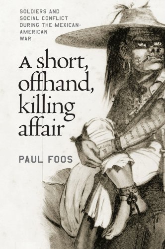 A Short, Offhand, Killing Affair: Soldiers and Social Conflict during the Mexican-American War
