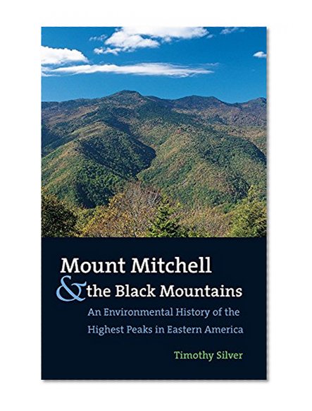 Mount Mitchell and the Black Mountains: An Environmental History of the Highest Peaks in Eastern America