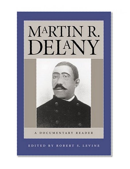 Martin R. Delany: A Documentary Reader