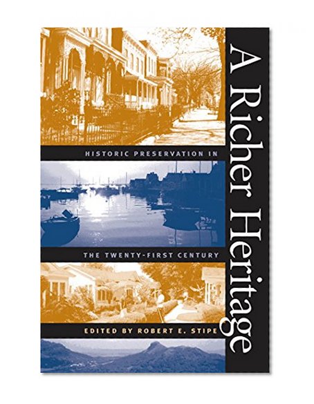 A Richer Heritage: Historic Preservation in the Twenty-First Century