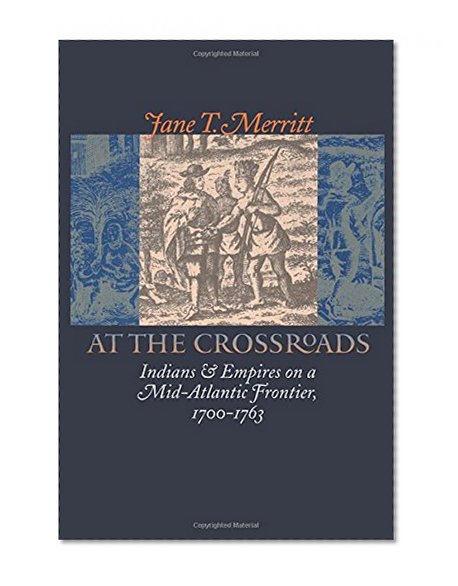 At the Crossroads: Indians and Empires on a Mid-Atlantic Frontier, 1700-1763