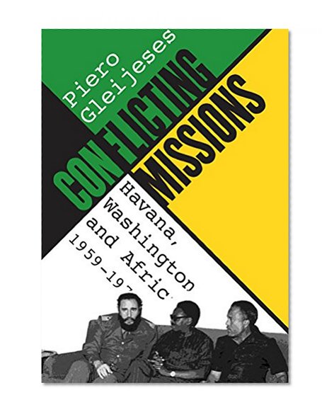 Book Cover Conflicting Missions: Havana, Washington, and Africa, 1959-1976