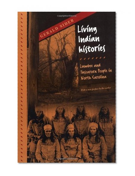 Living Indian Histories: The Lumbee and Tuscarora People in North Carolina