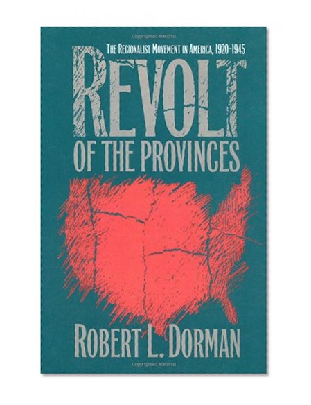 Revolt of the Provinces: The Regionalist Movement in America, 1920-1945 (H. Eugene and Lillian Youngs Lehman)