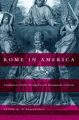 Rome in America: Transnational Catholic Ideology from the Risorgimento to Fascism