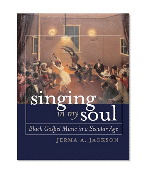 Singing in My Soul: Black Gospel Music in a Secular Age