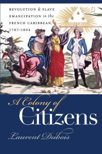 Book Cover A Colony of Citizens: Revolution & Slave Emancipation in the French Caribbean, 1787-1804
