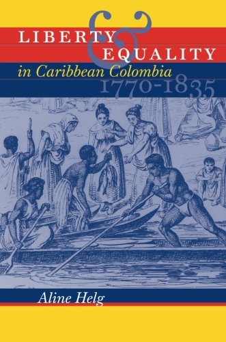 Liberty and Equality in Caribbean Colombia, 1770-1835