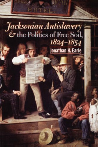 Jacksonian Antislavery and the Politics of Free Soil, 1824-1854