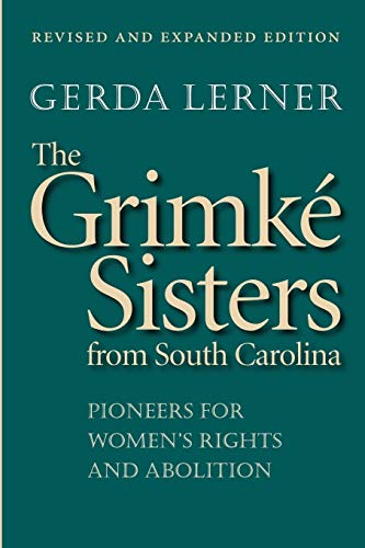 The GrimkÃ© Sisters from South Carolina: Pioneers for Women's Rights and Abolition